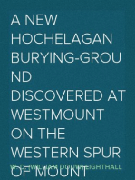 A New Hochelagan Burying-ground Discovered at Westmount on the Western Spur of Mount Royal, Montreal, July-September, 1898