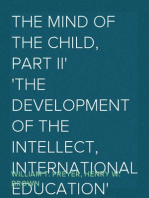 The Mind of the Child, Part II
The Development of the Intellect, International Education
Series Edited By William T. Harris, Volume IX.