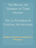 The Mayas, the Sources of Their History
Dr. Le Plongeon in Yucatan, His Account of Discoveries