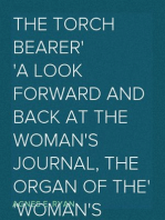 The Torch Bearer
A Look Forward and Back at the Woman's Journal, the Organ of the
Woman's Movement