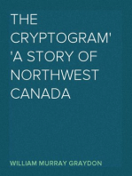 The Cryptogram
A Story of Northwest Canada
