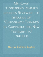 Letter to the Reverend Mr. Cary
Containing Remarks upon his Review of the Grounds of
Christianity Examined by Comparing the New Testament to
the Old