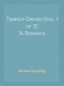 Tempest-Driven (Vol. I of 3)
A Romance