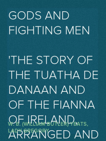 Gods And Fighting Men The Story Of The Tuatha De Danaan And Of The Fianna Of Ireland Arranged And Put Into English By Lady Gregory By W B - 
