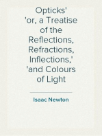 Opticks
or, a Treatise of the Reflections, Refractions, Inflections,
and Colours of Light
