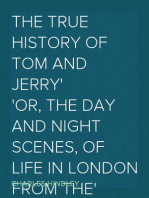 The True History of Tom and Jerry
or, The Day and Night Scenes, of Life in London from the
Start to the Finish!