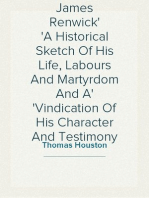 The Life of James Renwick
A Historical Sketch Of His Life, Labours And Martyrdom And A
Vindication Of His Character And Testimony