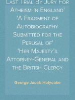 The History Of The Last Trial By Jury For Atheism In England
A Fragment of Autobiography Submitted for the Perusal of
Her Majesty's Attorney-General and the British Clergy