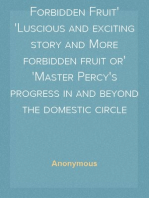 Forbidden Fruit
Luscious and exciting story and More forbidden fruit or
Master Percy's progress in and beyond the domestic circle