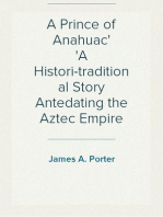 A Prince of Anahuac
A Histori-traditional Story Antedating the Aztec Empire