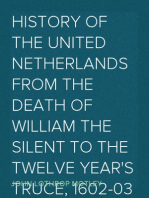 History of the United Netherlands from the Death of William the Silent to the Twelve Year's Truce, 1602-03