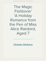 The Magic Fishbone A Holiday Romance from the Pen of Miss Alice Rainbird, Aged 7