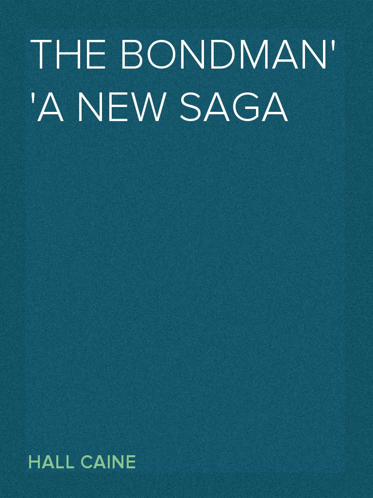 The Bondman A New Saga by Hall Caine (Ebook) - Read free for 30 days