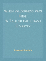When Wilderness Was King
A Tale of the Illinois Country