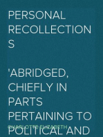 Personal Recollections
Abridged, Chiefly in Parts Pertaining to Political and Other Controversies Prevalent at the Time in Great Britain