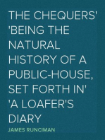 The Chequers
Being the Natural History of a Public-House, Set Forth in
a Loafer's Diary