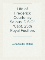 Life of Frederick Courtenay Selous, D.S.O.
Capt. 25th Royal Fusiliers