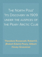 The North Pole
Its Discovery in 1909 under the auspices of the Peary Arctic Club