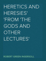 Heretics And Heresies
From 'The Gods and Other Lectures'