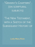 "Granny's Chapters" (on scriptural subjects)
The New Testament, with a Sketch of the Subsequent History of the Jews.