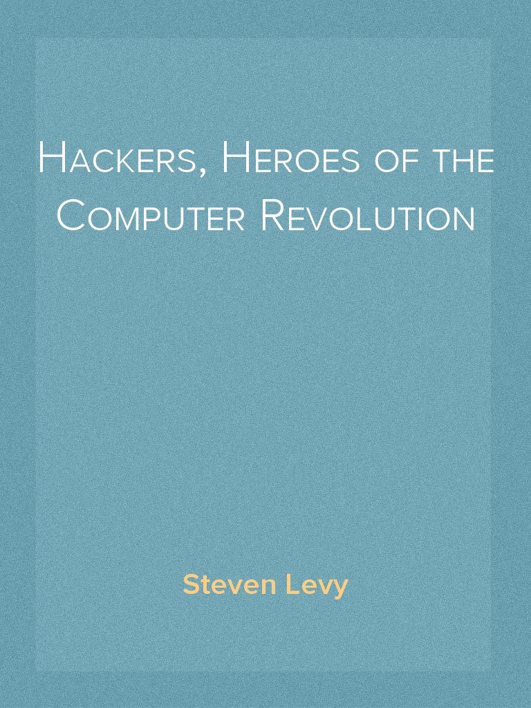 Hackers, Heroes of the Computer Revolution Chapters 1 and 2 by Steven Levy  - Ebook | Scribd