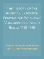 The History of the American Expedition Fighting the Bolsheviki
Campaigning in North Russia 1918-1919