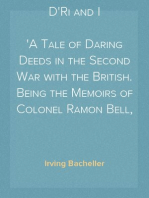 D'Ri and I
A Tale of Daring Deeds in the Second War with the British. Being the Memoirs of Colonel Ramon Bell, U.S.A.