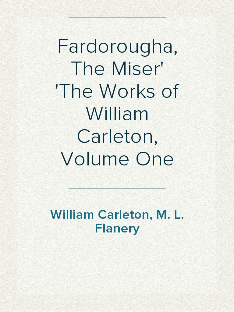 Fardorougha, The Miser The Works of William Carleton, Volume One by M ...