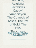 Amphitryo, Asinaria, Aulularia, Bacchides, Captivi
Amphitryon, The Comedy of Asses, The Pot of Gold, The Two
Bacchises, The Captives