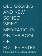 Old Groans and New Songs
Being Meditations on the Book of Ecclesiastes