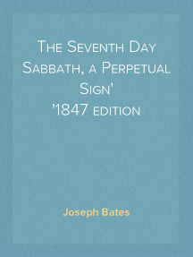 Read The Seventh Day Sabbath A Perpetual Sign From The Beginning To The Entering Into The Gates Of The Holy City According To The Commandment Online By Joseph Bates Books