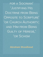 The Protestants Plea for a Socinian
Justifying His Doctrine from Being Opposite to Scripture
or Church Authority; and Him from Being Guilty of Heresie,
or Schism