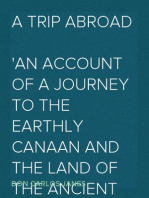 A Trip Abroad
An Account of a Journey to the Earthly Canaan and the Land of the Ancient Pharaohs; To Which Are Appended a Brief Consideration of the Geography and History of Palestine, and a Chapter on Churches of Christ in Great Britain