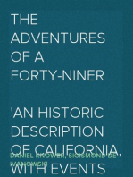 The Adventures of a Forty-niner
An Historic Description of California, with Events and Ideas of San Francisco and Its People in Those Early Days