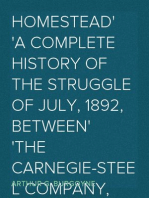 Homestead
A Complete History of the Struggle of July, 1892, between
the Carnegie-Steel Company, Limited, and the Amalgamated
Association o
