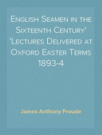 English Seamen in the Sixteenth Century
Lectures Delivered at Oxford Easter Terms 1893-4