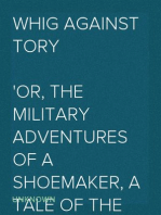 Whig Against Tory
Or, The Military Adventures of a Shoemaker, a Tale of the Revolution