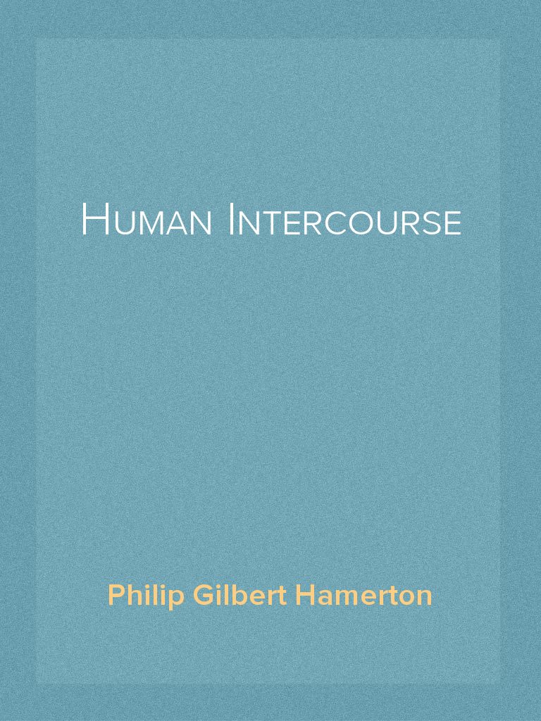 Human Intercourse by Philip Gilbert Hamerton (Ebook) - Read free for 30 ...