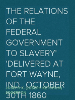 The Relations of the Federal Government to Slavery
Delivered at Fort Wayne, Ind., October 30th 1860