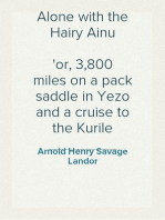 Alone with the Hairy Ainu
or, 3,800 miles on a pack saddle in Yezo and a cruise to the Kurile Islands.