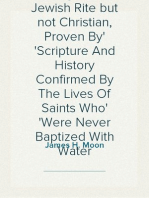 Water Baptism
A Pagan and Jewish Rite but not Christian, Proven By
Scripture And History Confirmed By The Lives Of Saints Who
Were Never Baptized With Water