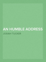 An Humble Address and Earnest Appeal to Those Respectable Personages in Great-Britain and Ireland, Who, by Their Great and Permanent Interest in Landed Property, Their Liberal Education, Elevated Rank, and Enlarged Views, Are the Ablest to Judge, and the Fittest to Decide, Whether a Connection with, Or a Separation from the Continental Colonies of America, Be Most for the National Advantage, and the Lasting Benefit of These Kingdoms