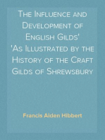 The Influence and Development of English Gilds
As Illustrated by the History of the Craft Gilds of Shrewsbury