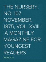 The Nursery, No. 107, November, 1875, Vol. XVIII.
A Monthly Magazine for Youngest Readers