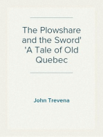 The Plowshare and the Sword
A Tale of Old Quebec