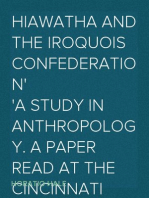 Hiawatha and the Iroquois Confederation
A Study in Anthropology. A Paper Read at the Cincinnati Meeting of the American Association for the Advancement of Science, in August, 1881, under the Title of "A Lawgiver of the Stone Age."