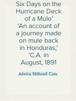 Six Days on the Hurricane Deck of a Mule
An account of a journey made on mule back in Honduras,
C.A. in August, 1891