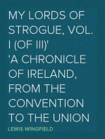 My Lords of Strogue, Vol. I (of III)
A Chronicle of Ireland, from the Convention  to the Union