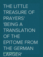 The Little Treasure of Prayers
Being a Translation of the Epitome from the German Larger
'Treasure of prayers' ['Gebets-Schatz']