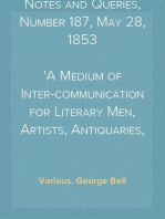 Notes and Queries, Number 187, May 28, 1853
A Medium of Inter-communication for Literary Men, Artists, Antiquaries, Genealogists, etc.